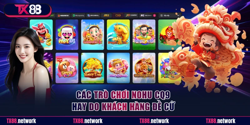 Các trò chơi Nohu CQ9 hay do khách hàng đề cử