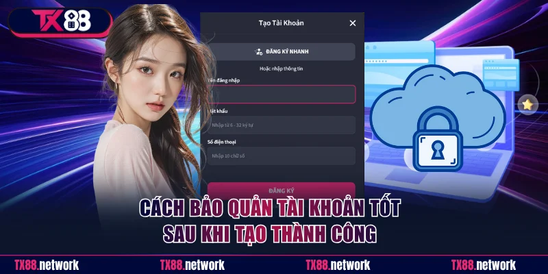 Cách bảo quản tài khoản tốt sau khi tạo thành công