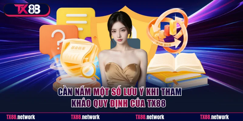 Cần nắm một số lưu ý khi tham khảo quy định của TX88