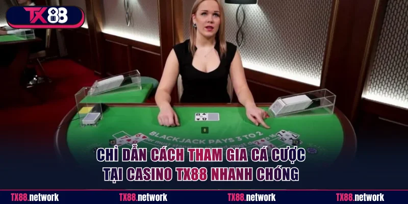 Chỉ dẫn cách tham gia cá cược tại Casino TX88