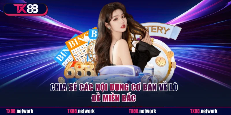 Chia sẻ các nội dung cơ bản về lô đề miền Bắc