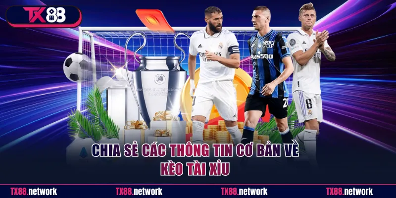 Chia sẻ các thông tin cơ bản về kèo tài xỉu