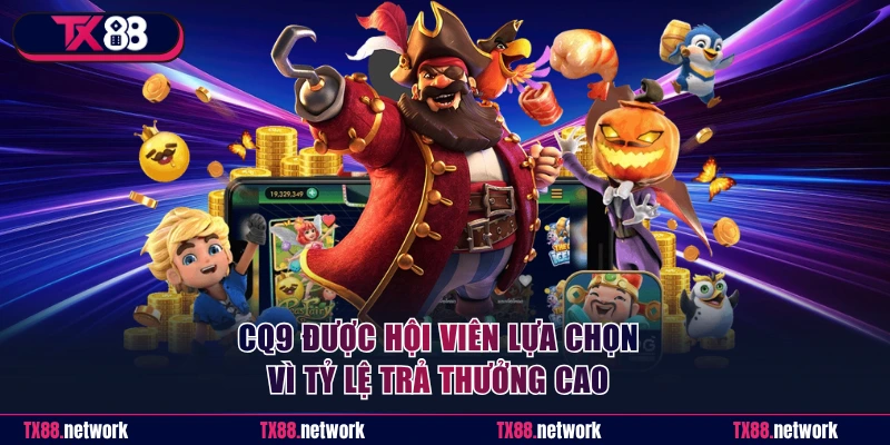 CQ9 được hội viên lựa chọn vì tỷ lệ trả thưởng cao