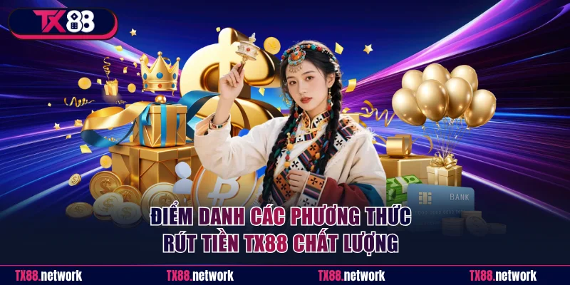 Điểm danh các phương thức rút tiền TX88 chất lượng