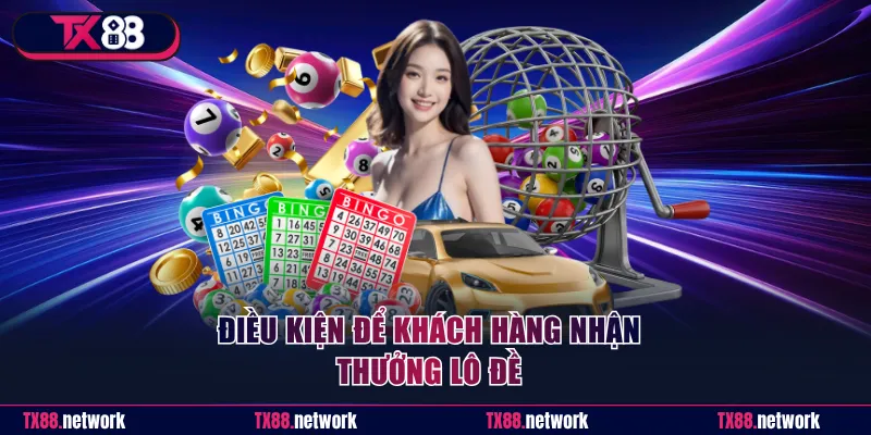 Điều kiện để khách hàng nhận thưởng lô đề