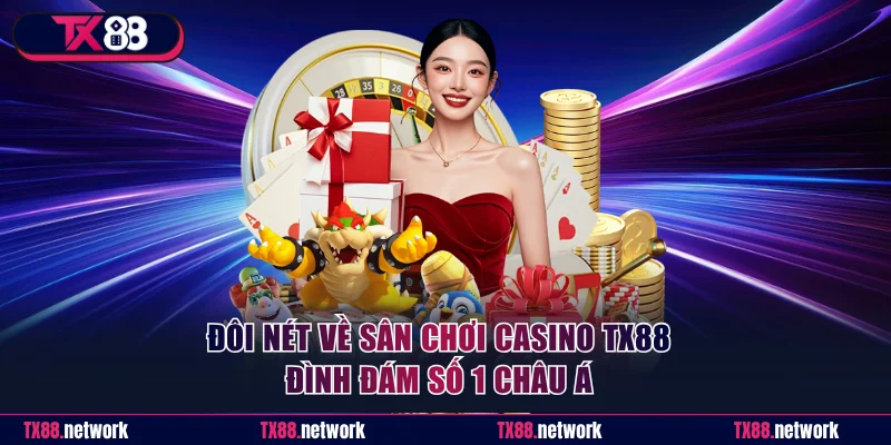 Đôi nét về sân chơi Casino TX88 đình đám