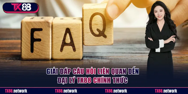 Giải đáp câu hỏi liên quan đến đại lý TX88