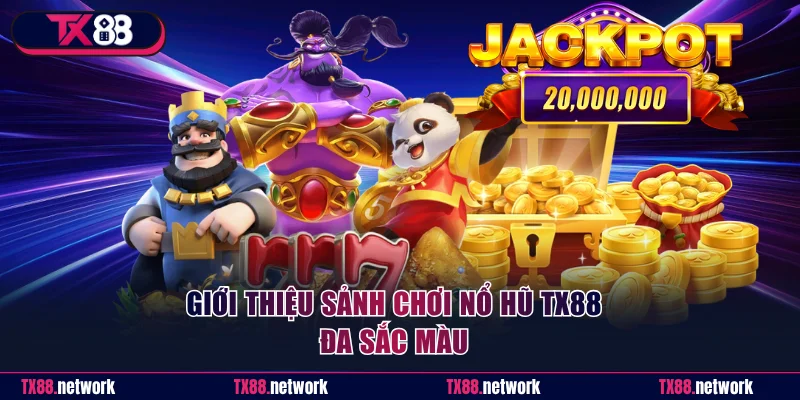 Giới thiệu sảnh chơi nổ hũ TX88 đa sắc màu