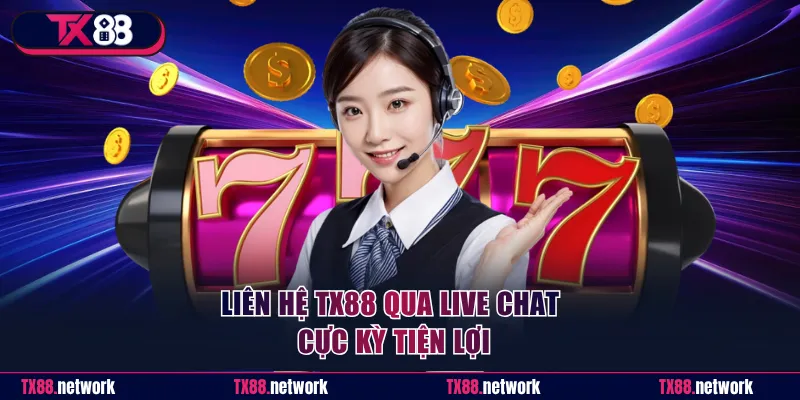 Liên hệ TX88 qua live chat cực kỳ tiện lợi