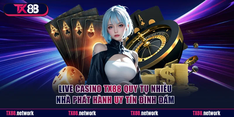 Live Casino TX88 quy tụ nhiều nhà phát hành uy tín đình đám