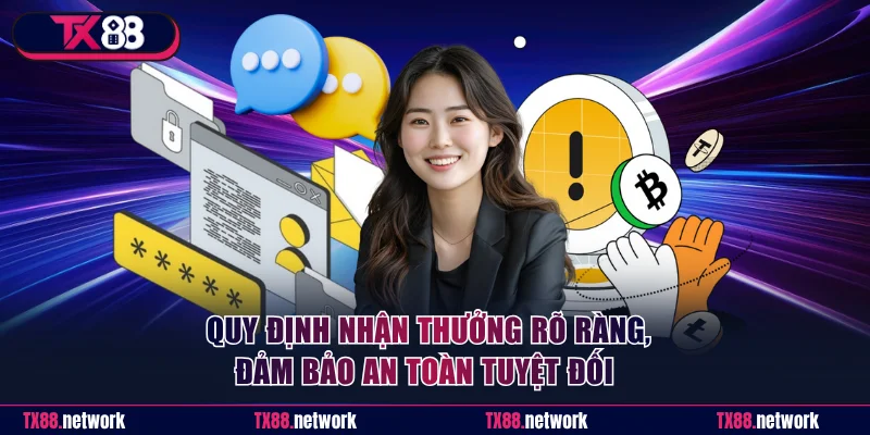 Quy định nhận thưởng rõ ràng, đảm bảo an toàn tuyệt đối