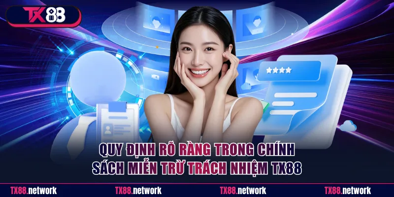 Quy định rõ ràng trong chính sách miễn trừ trách nhiệm TX88