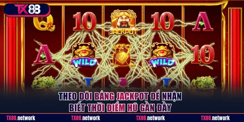 Theo dõi bảng jackpot để nhận biết thời điểm hũ gần đầy