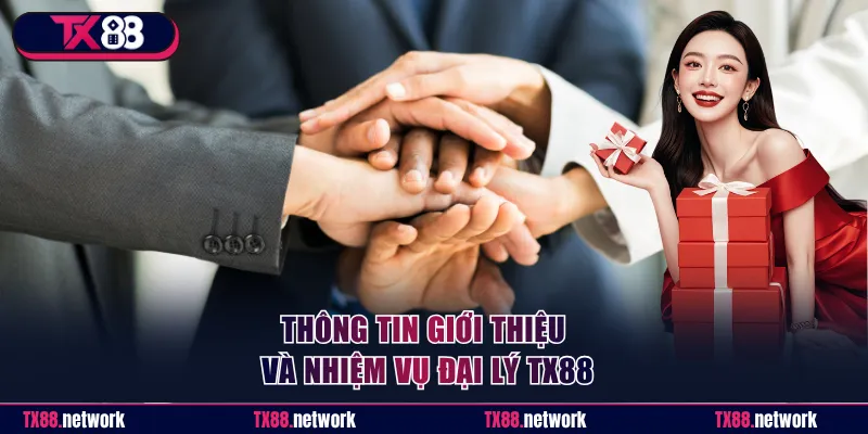 Thông tin giới thiệu và nhiệm vụ đại lý TX88
