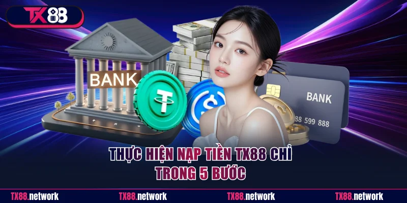 Thực hiện nạp tiền TX88 chỉ trong 5 bước